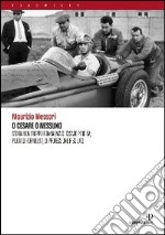 O Cesare o nessuno. Storia non troppo romanzata di Cesare Perdisa, pilota di Formula 1, di professione risoluto