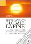 Riscaldamento globale: la fine. Gli ultimi mesi: ritorno al passato o addio per sempre? libro