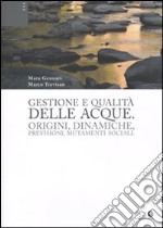 Gestione e qualità delle acque. Origini, dinamiche, previsioni, mutamenti sociali libro