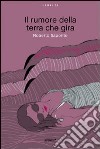 Il Rumore della terra che gira libro