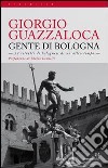 Gente di Bologna. 22 ritratti di bolognesi di un altro tempo libro