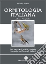 Ornitologia italiana. Atlante fotografico. Ediz. illustrata libro