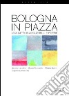 Bologna in piazza. Una città in acquerelli e poesie. Ediz. illustrata libro