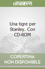 Una tigre per Stanley. Con CD-ROM libro