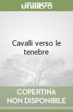 Cavalli verso le tenebre libro