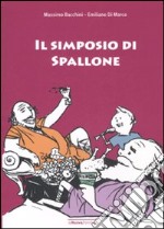 Il simposio di Spallone. Ediz. illustrata libro