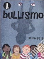 Il bullismo. Libro pop-up. Ediz. illustrata 
