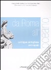 Da Roma all'oceano. La lingua portoghese nel mondo. Atti del convegno (Roma, 29-30 marzo 2007) libro di Lanciani G. (cur.)