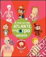 Il mio primo atlante del corpo umano. Ediz. illustrata