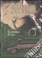 Il cerchio d'oro. Il libro del tempo. Vol. 3 libro