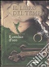 Il cerchio d'oro. Il libro del tempo. Vol. 3 libro di Prévost Guillaume