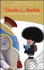 Duvolte e Annibale. Un professore tra cartaginesi e romani. Ediz. illustrata libro