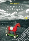 L'ultima carovana della Patagonia libro di Argemí Raúl