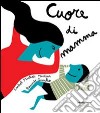 Cuore di mamma. Ediz. illustrata libro di Minhós Martins Isabel Carvalho Bernardo