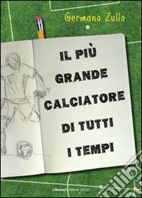 Il più grande calciatore di tutti i tempi