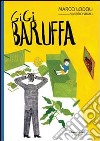 Gigi Baruffa. Ediz. illustrata libro