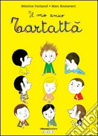 Il mio amico Tartattà. Ediz. illustrata libro