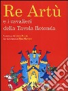 Re Artù e i cavalieri della tavola rotonda libro