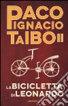La bicicletta di Leonardo libro di Taibo Paco Ignacio II