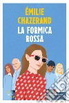 La formica rossa libro di Chazerand Émilie