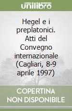 Hegel e i preplatonici. Atti del Convegno internazionale (Cagliari, 8-9 aprile 1997)