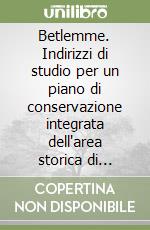 Betlemme. Indirizzi di studio per un piano di conservazione integrata dell'area storica di Betlemme