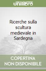 Ricerche sulla scultura medievale in Sardegna libro