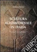 Scultura altomedievale in Italia. Materiali e tecniche di esecuzione, tradizioni e metodi di studio libro