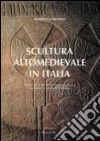 Scultura altomedievale in Italia. Materiali e tecniche di esecuzione, tradizioni e metodi di studio libro di Coroneo Roberto