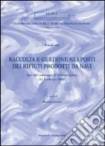 Studi su: Raccolta e gestione nei porti dei rifiuti prodotti da navi. Atti del Convegno (Civitavecchia, 11 febbraio 2005) libro