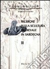 Ricerche sulla scultura medievale in Sardegna. Ediz. illustrata. Vol. 2 libro