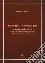 New media-new english? An investigation into lexical, textual and pragmatic developments in english in the age of the internet libro