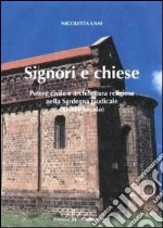 Signori e chiese. Potere civile e architettura religiosa nella Sardegna giudicale (XI-XIV secolo) libro