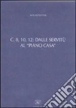 C. 8, 10, 12. Dalle servitù al piano casa libro