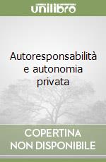 Autoresponsabilità e autonomia privata libro