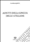 Aspetti della lingua delle atellane. Ediz. italiana, latina e greca libro di Squintu Claudia