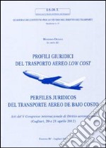 Profili giuridici del trasporto aereo low cost. Atti del 5° Congresso internazionale di diritto aeronautico (Cagliari, 20 e 21 aprile 2012) libro