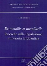 De metallis et metallariis. Ricerche sulla legislazione mineraria tardoantica