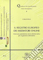 Il registro europeo dei mediatori online. Verso una piattaforma tecno-democratica per la giustizia alternativa. Con CD-ROM