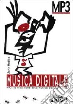 Musica digitale. MP3 la rivoluzione della musica digitale in rete libro