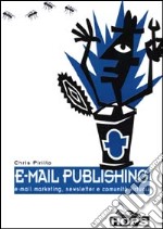 E-mail publishing. E-mail marketing, newsletter e comunità virtuali