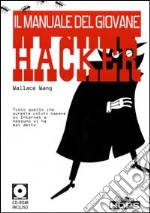 Il manuale del giovane hacker. Tutto quello che avreste voluto sapere su Internet e nessuno vi ha mai detto. Con CD-ROM libro