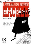 Il manuale del giovane hacker. Tutto quello che avreste voluto sapere su Internet e nessuno vi ha mai detto. Con CD-ROM libro