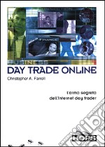 Day Trade Online. L'arma segreta dell'Internet day trader libro