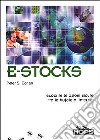 E-Stocks. Scoprire le azioni sicure tra le bufale di Internet libro