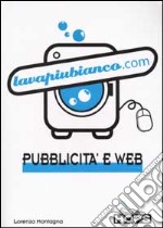 Lavapiubianco.com. Pubblicità e web libro