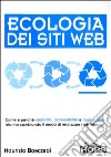 Ecologia dei siti Web. Come e perché usabilità, accessibilità e fogli di stile stanno cambiando il modo di realizzare i siti internet libro