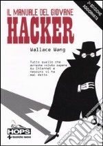 Il manuale del giovane hacker. Tutto quello che avreste voluto sapere su Internet e nessuno vi ha mai detto libro