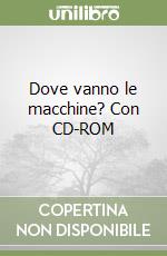 Dove vanno le macchine? Con CD-ROM libro