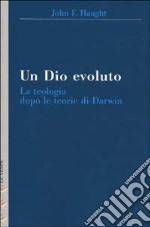 Un Dio evoluto. La teologia dopo le teorie di Darwin libro